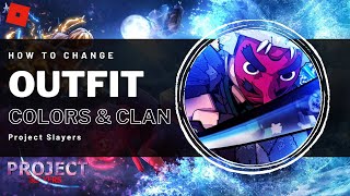 How To Change Outfit, Colors & Clan in Project Slayers