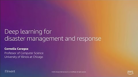 AWS re:Invent 2019: Deep learning for disaster management and response (MLS210-2)