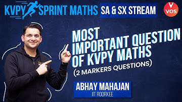 KVPY SPRINT 2021 - MATHS MOST IMPORTANT QUESTIONS | 2 MARKERS | KVPY Preparation | Abhay Sir | VOS
