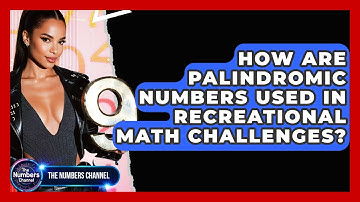How Are Palindromic Numbers Used In Recreational Math Challenges? - The Numbers Channel