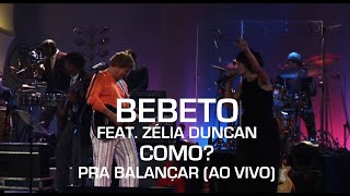 Bebeto Feat. Zélia Duncan - Como? (Pra Balançar - Ao Vivo)