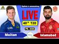 PSL Live Multan Vs Islamabad 40th T20 Live Match Today MS Vs IU Live Score Commentary 