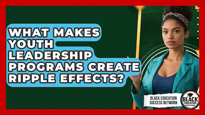 What Makes Youth Leadership Programs Create Ripple Effects? - Black Education Success Network