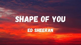 Shape of you (Ed Sheeran) Lyrics- I'm in love with your body