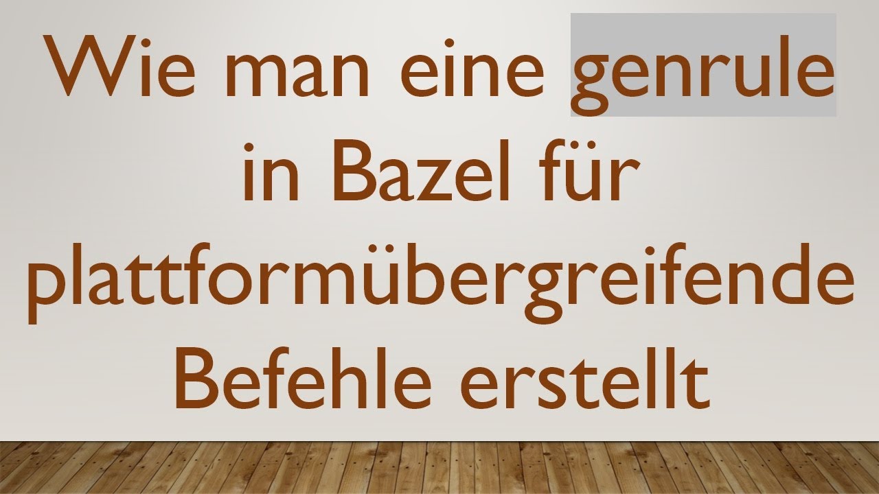 Wie man eine genrule in Bazel für plattformübergreifende Befehle erstellt