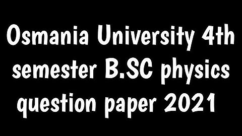 B.SC 4th semester physics question paper 2021|Osmania University physics question paper 2021|OU