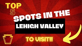 Living In The Lehigh Valley | Top 5 Places To Visit In The Lehigh Valley!!
