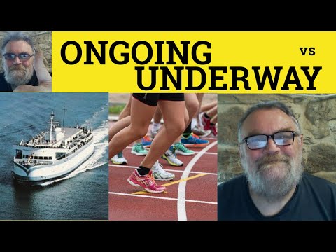 🔵 Ongoing vs Underway Meaning - Under Way or Ongoing Defined - Ongoing and Underway Examples Ongoing