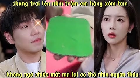 chàng trai lén nhìn em hàng xóm tắm không ngờ chiếc mắt mù lại có thể nhìn xuyên thấu mọi thứ