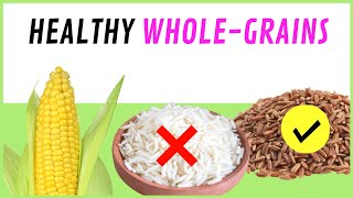 7 Healthy Whole Grain Foods That You Should Eat