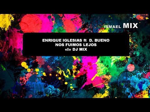 enrique-iglesias-ft-d.-bueno---nos-fuimos-lejos---remix-|-"i"-dj-mix-(audio-mp3)