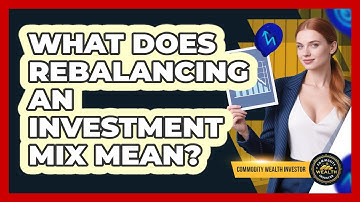What Does Rebalancing an Investment Mix Mean?