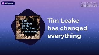 Tim Leake has changed everything | The Strategy Inside Everything