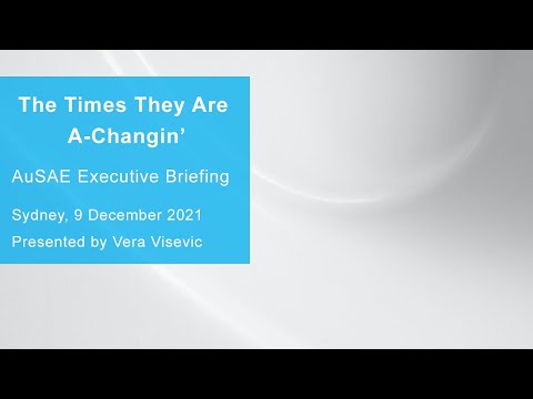 The Times They Are A Changin' - AuSAE Executive Briefing Seminar with Vera Visevic - 9 December 2021