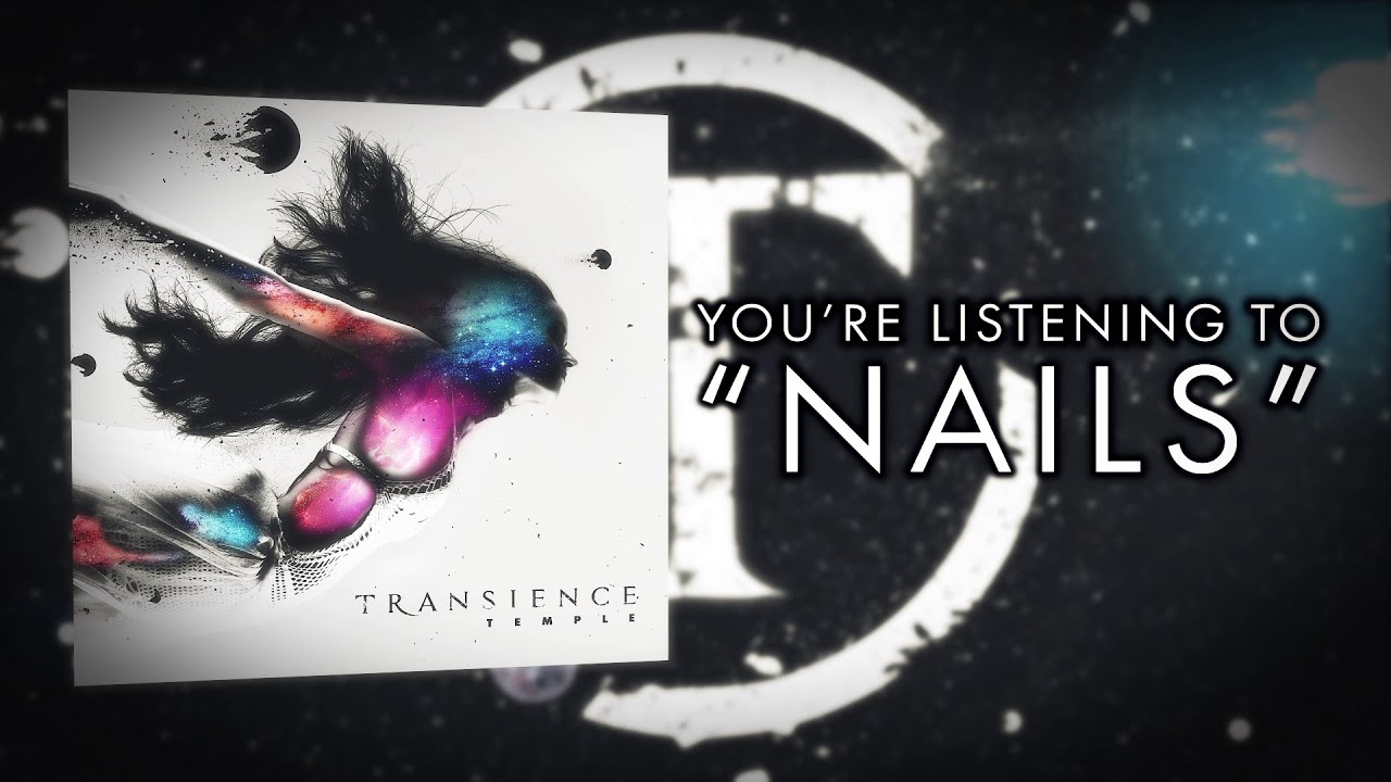 Watch Transience - Nails on YouTube Watch Transience - Nails on YouTube