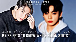 When I failed in my exams and my BF gets to know who's Hella Strict | BTS Jungkook FF ONESHOT