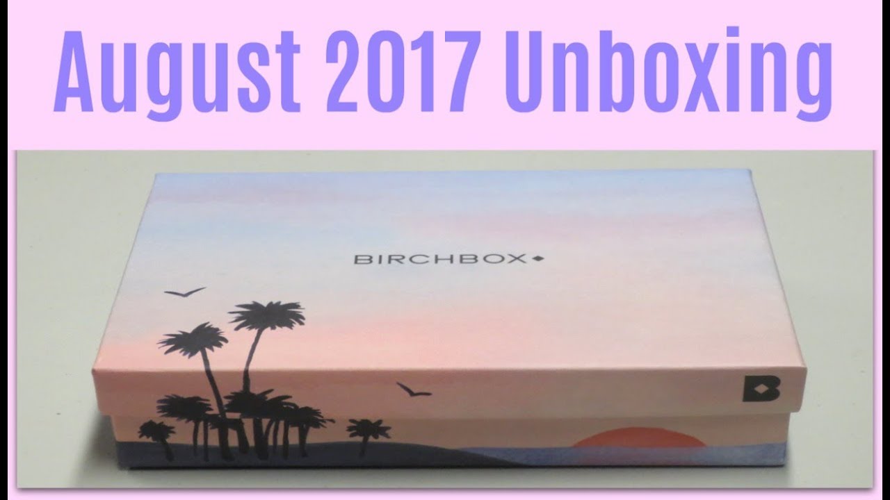 Birchbox Unboxing -  August 2017 + Promo Codes!