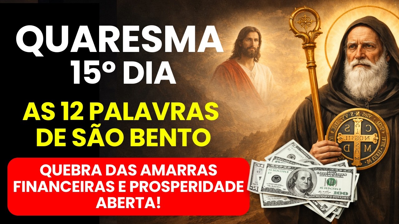 📿 15º DIA DA QUARESMA | 12 PALAVRAS DO GRIMÓRIO DE SÃO BENTO – QUEBRA DAS AMARRAS FINANCEIRAS