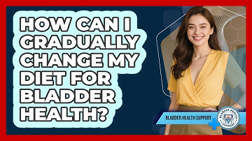 How Can I Gradually Change My Diet For Bladder Health?
