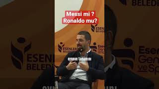 Messi Mi? Ronaldo Mu? Arda Turana Sorduk
