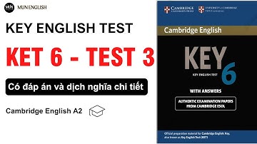 KET 6 TEST 3 | Có đáp án và dịch nghĩa tiếng việt chi tiết cho người mất gốc