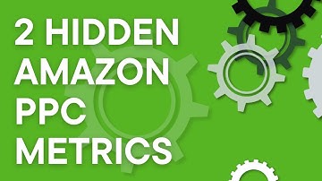 2 hidden PPC metrics Amazon doesn