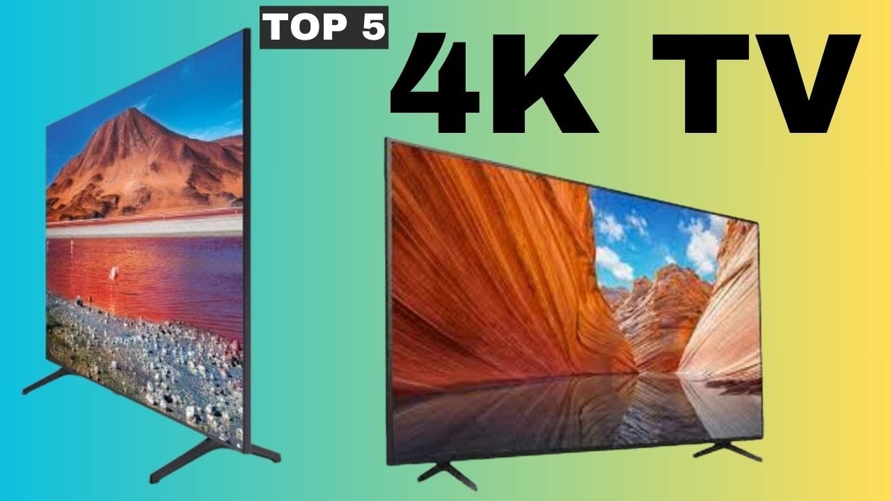 Top 5 Best 4K TV YouTube