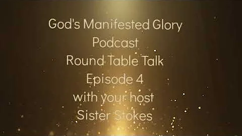 God's Manifested Glory Podcast Episode 4