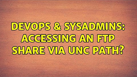 DevOps & SysAdmins: Accessing an FTP share via UNC path? (2 Solutions!!)