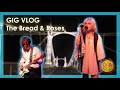 Gig vlog the bread  roses