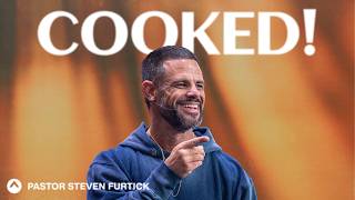COOKED! | Pastor Steven Furtick | Elevation Church