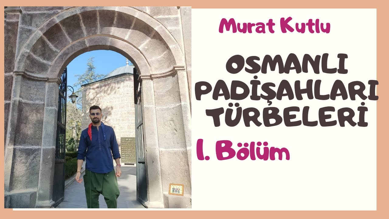 OSMANLI PADİŞAHLARI TÜRBELERİ- Ertuğrul Gazi- Şeyh Edebali ve Osmanlı nın ilk 6 padişah türbesi