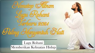 Lagu Rohani Memberikan Kekuatan Hidup  Lagu Rohani Terbaru 2021 Paling Menyentuh Hati
