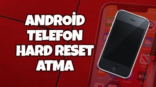 Android Telefonlarda Hard Reset Nasil Yapilir?