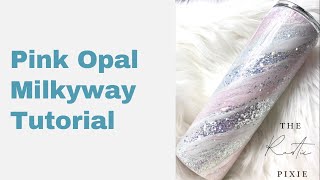 Pink Opal Milky Way Tumbler Tutorial