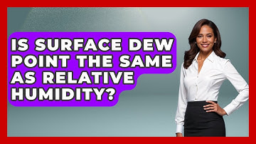 Is Surface Dew Point The Same As Relative Humidity? - Weather Watchdog