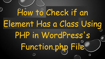 How to Check if an Element Has a Class Using PHP in WordPress
