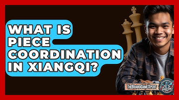 What Is Piece Coordination In Xiangqi? - The Board Game Xpert