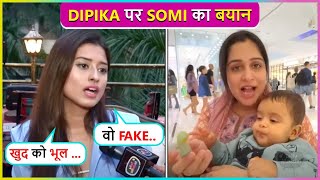 'Vo Khud Ko Bhul...' Somi Khan Reacts On Dipika Kakar Getting 'Fake' Tag