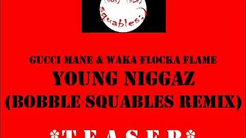 Gucci Mane & Waka Flocka Flame - Young Niggaz (Bobble Squables Remix) *TEASER*