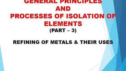 General Principles & Processes of Isolation of Elements (Part - 3)
