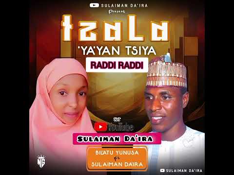 Da Ira Ft Bil Atu Izalah Ya Yan Tsiya