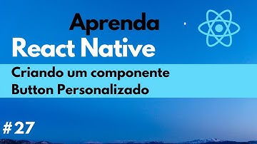 Aprenda React Native #27 - Criando um componente Button personalizado