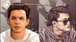 Tak Bisakah NOAH ft. Rizky Febian