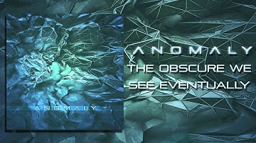 Anomaly - The Obscure We See Eventually //