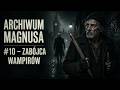 Archiwum Magnusa #10  - Zabójca Wampirów | Horror Podcast PL