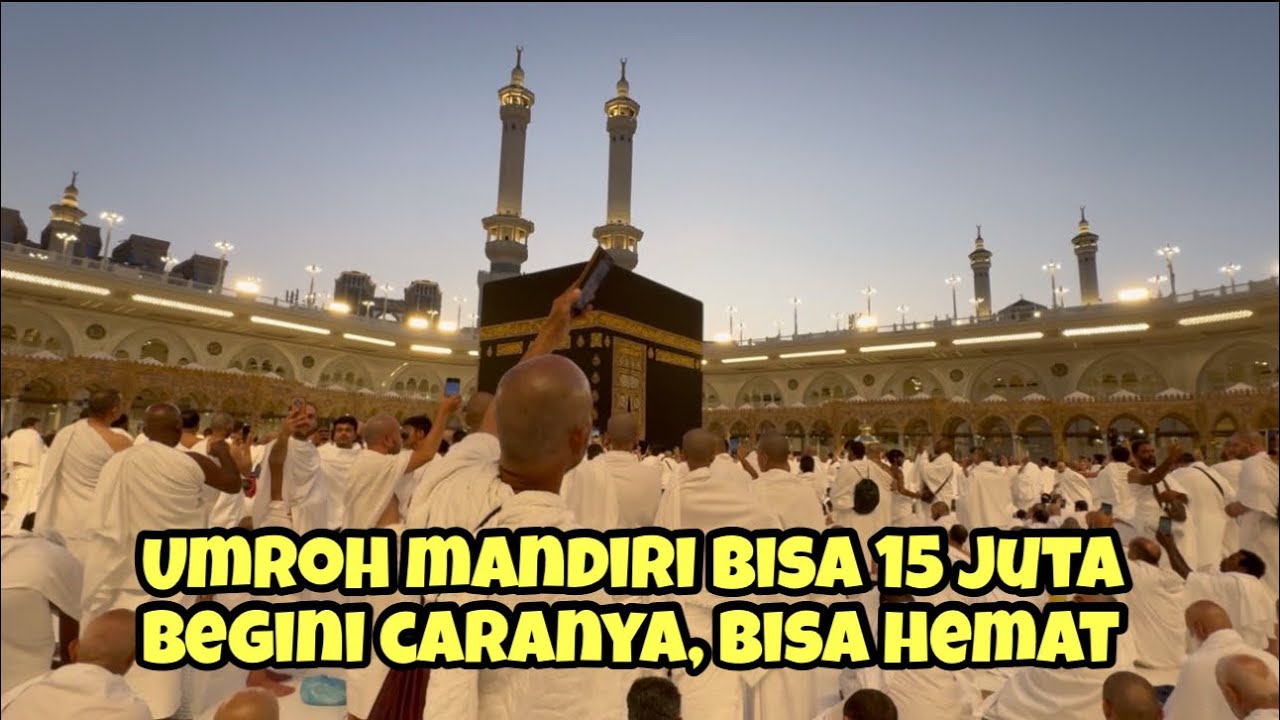 UMRAH MANDIRI BISA 15 JUTA BEGINI CARANYA, BISA HEMAT 