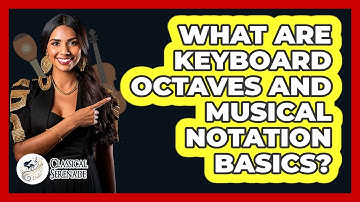 What Are Keyboard Octaves And Musical Notation Basics? - Classical Serenade