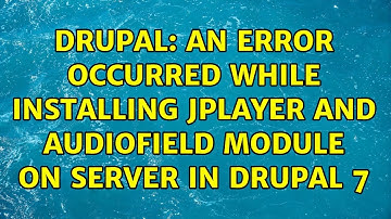Drupal: an error occurred while installing jplayer and audiofield module on server in drupal 7