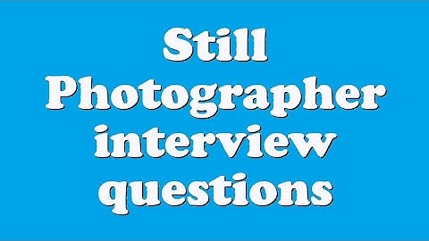 Still Photographer interview questions